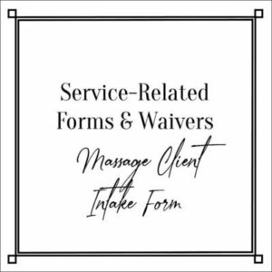 Service-Related Forms & Waivers Massage Client Intake Form