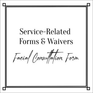 Service-Related Forms & Waivers Facial Consultation Form