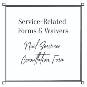 Service-Related Forms & Waivers Nail Services Consultation Form